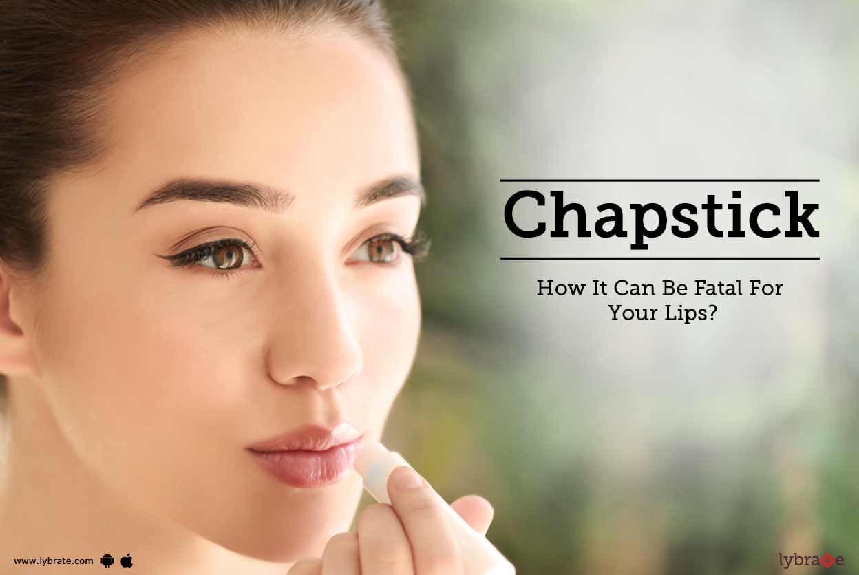 Chapstick: How It Can Be Fatal For Your Lips?