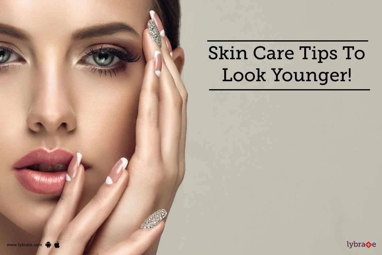 Skin Care Tips To Look Younger!