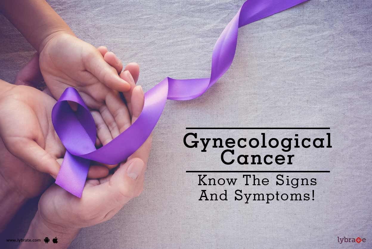 Gynecological Cancer - Know The Signs And Symptoms!