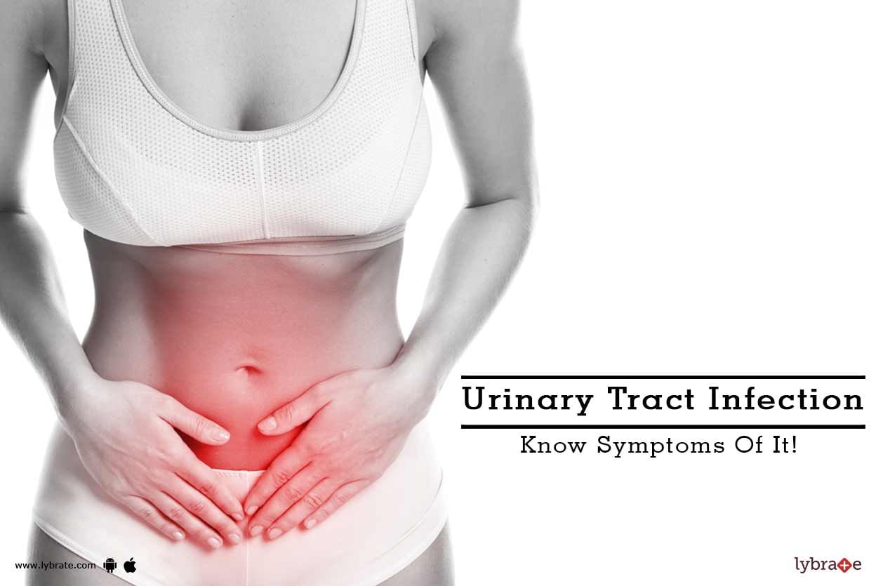 Urinary Tract Infection - Know Symptoms Of It!