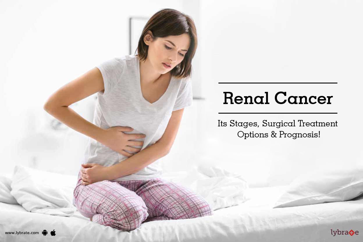 Renal Cancer - Its Stages, Surgical Treatment Options & Prognosis!