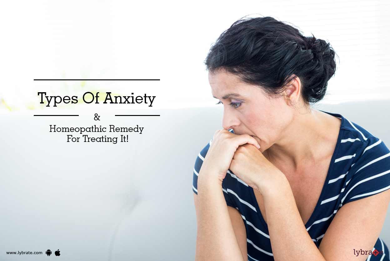 Types Of Anxiety & Homeopathic Remedy For Treating It!