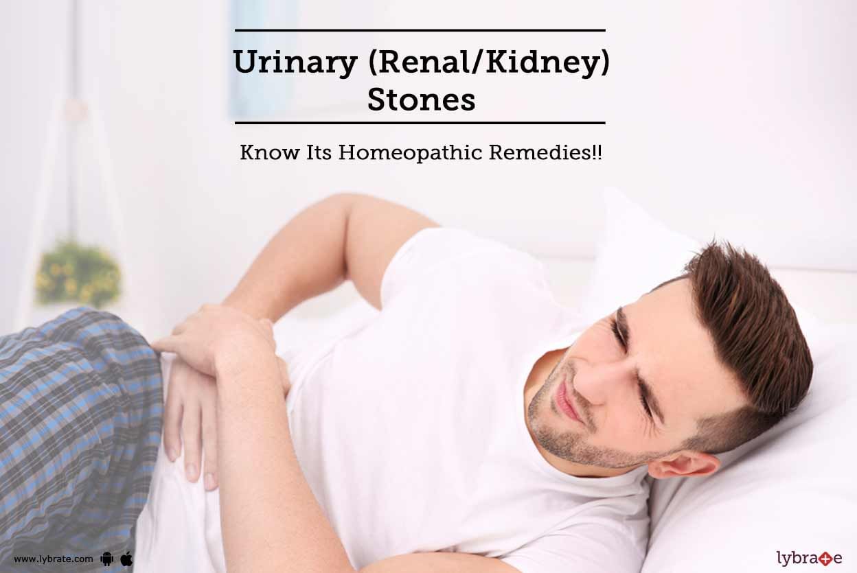 Urinary (Renal/Kidney) Stones  - Know Its Homeopathic Remedies!!
