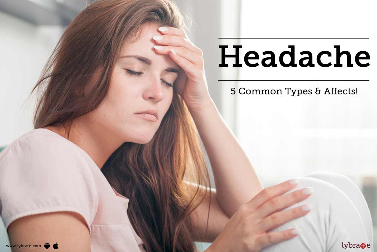 Headache - 5 Common Types & Affects!