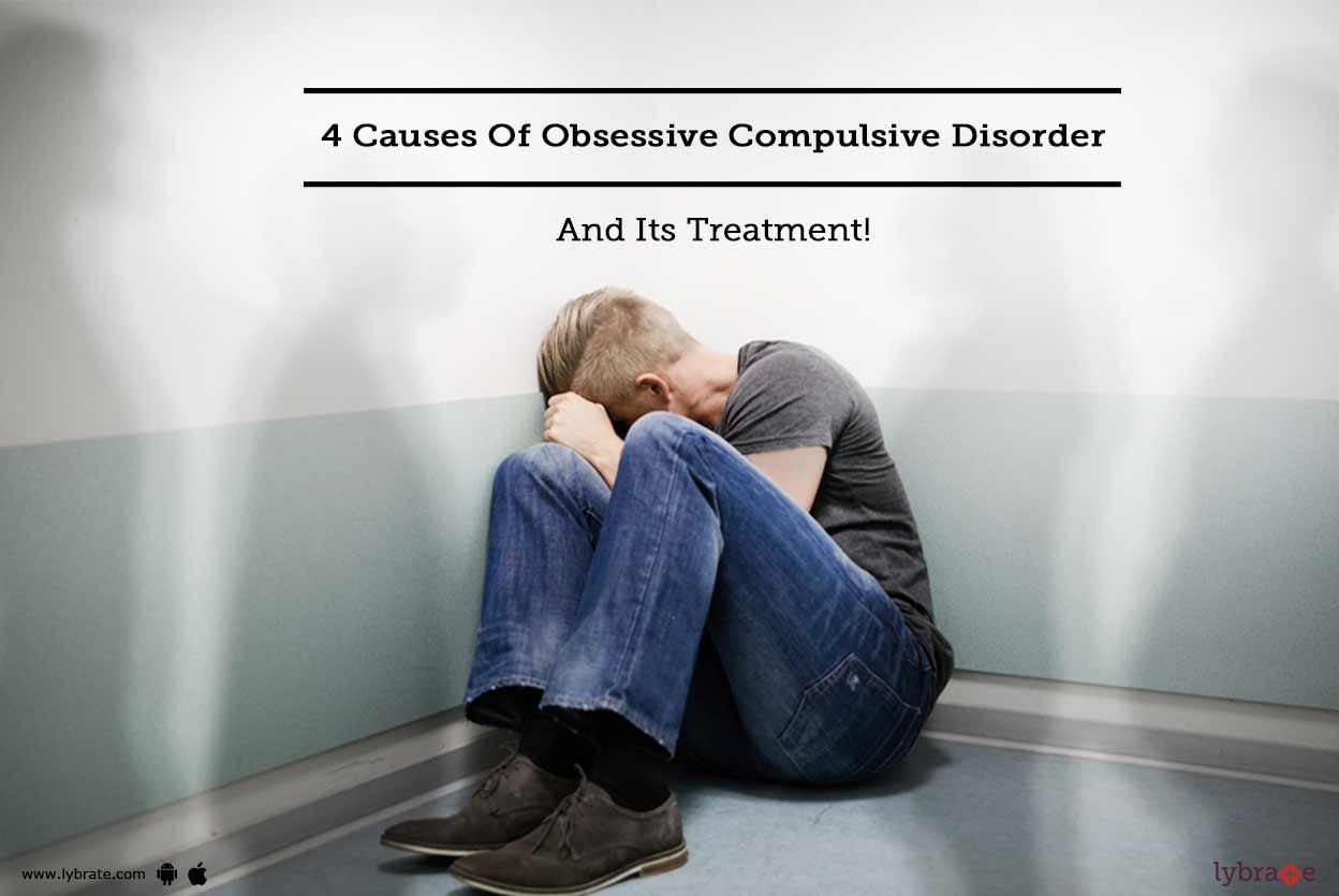 4 Causes Of Obsessive Compulsive Disorder And Its Treatment!