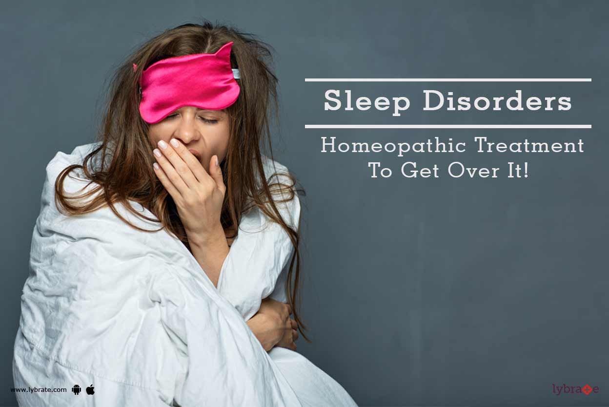 Sleep Disorders - Homeopathic Treatment To Get Over It!
