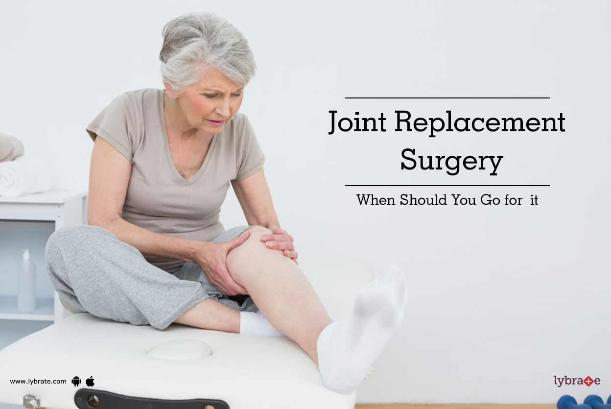 Joint Replacement Surgery - When Should You Go for  it