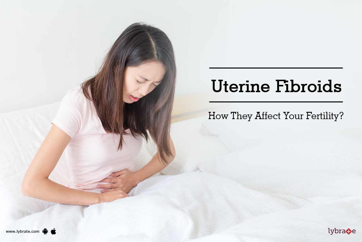 Uterine Fibroids - How They Affect Your Fertility?