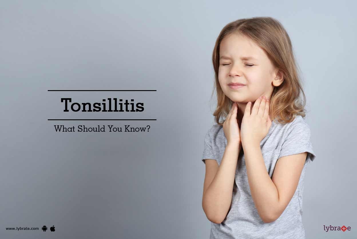 Tonsillitis - What Should You Know?