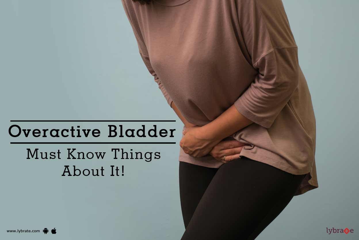 Overactive Bladder - Must Know Things About It!