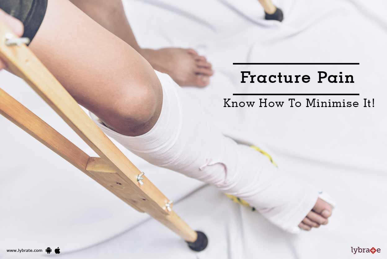 Fracture Pain - Know How To Minimise It!