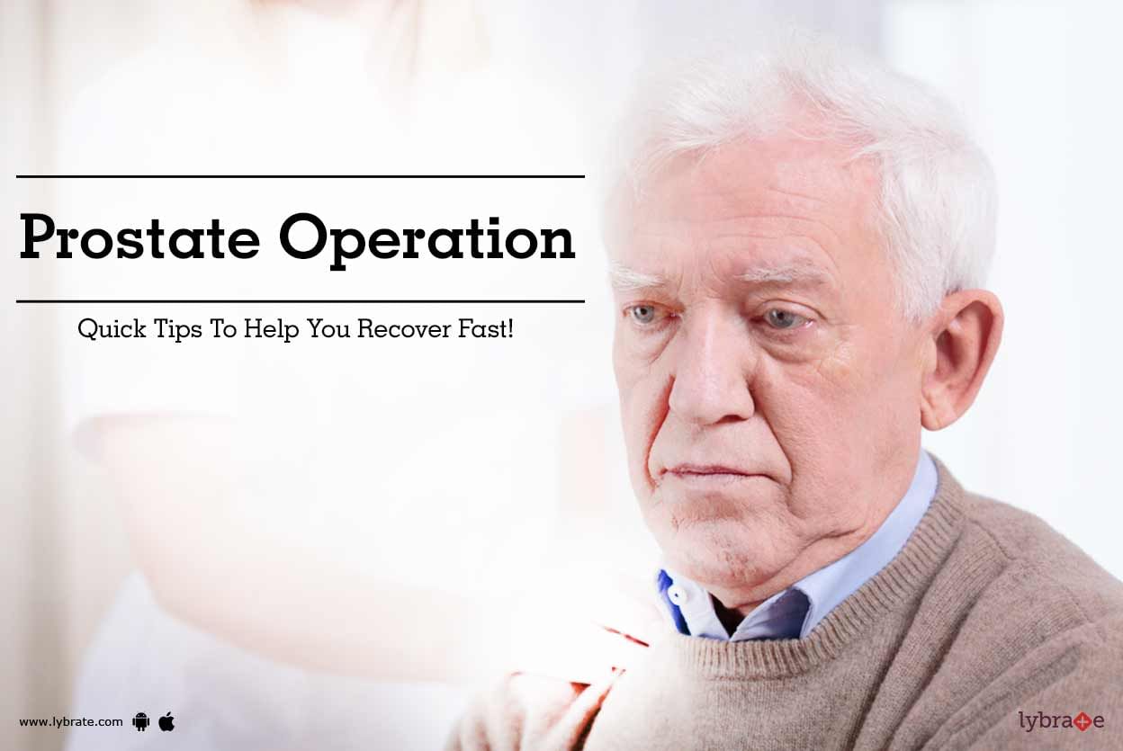 Prostate Operation - Quick Tips To Help You Recover Fast!