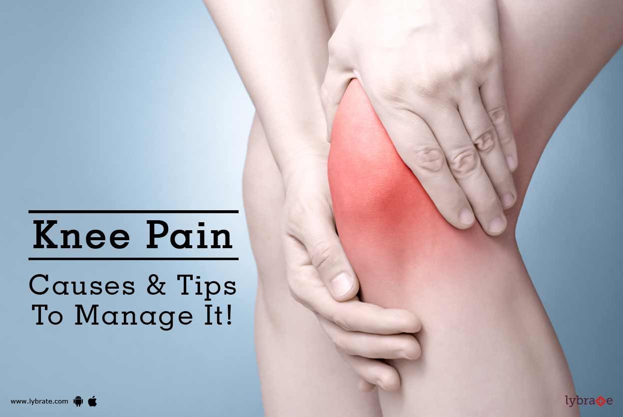 Knee Pain - Causes & Tips To Manage It!