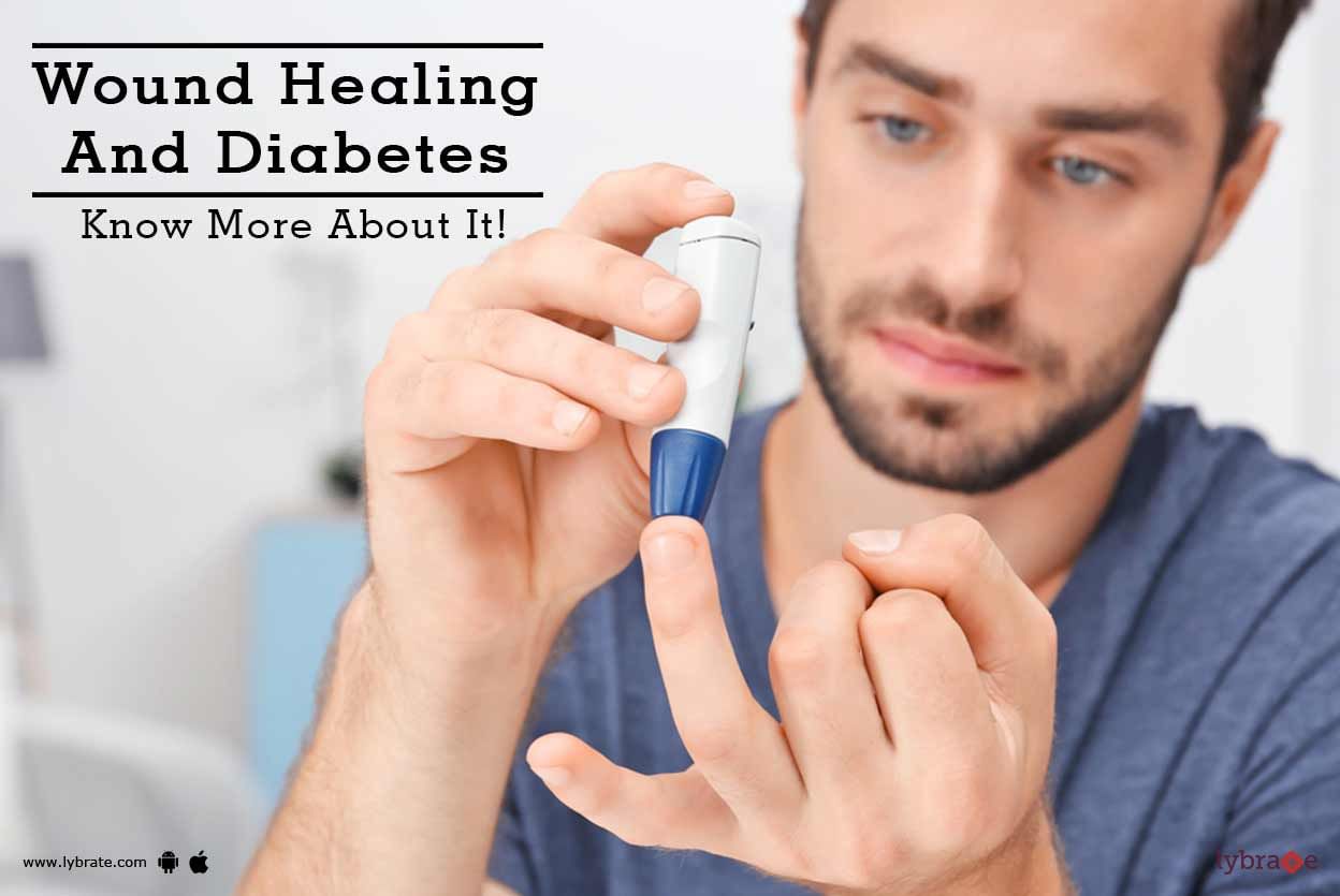 Wound Healing And Diabetes - Know More About It!