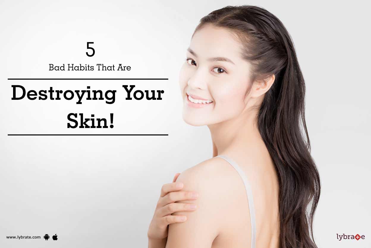 5 Bad Habits That Are Destroying Your Skin!
