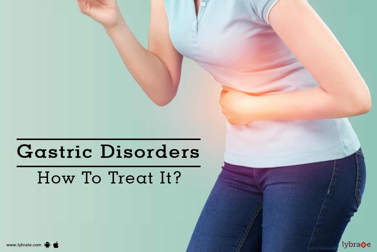 Gastric Disorders - How To Treat It?