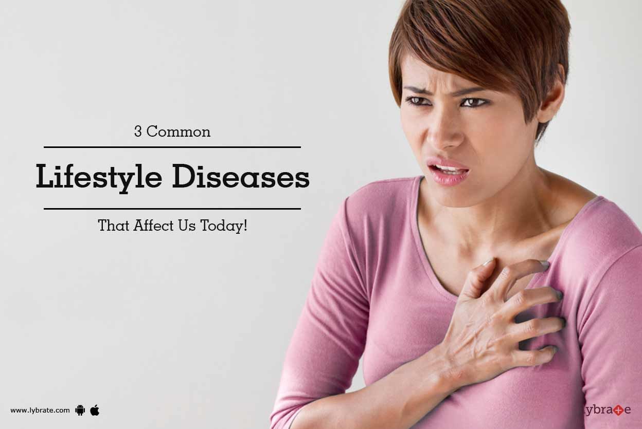 3 Common Lifestyle Diseases That Affect Us Today!