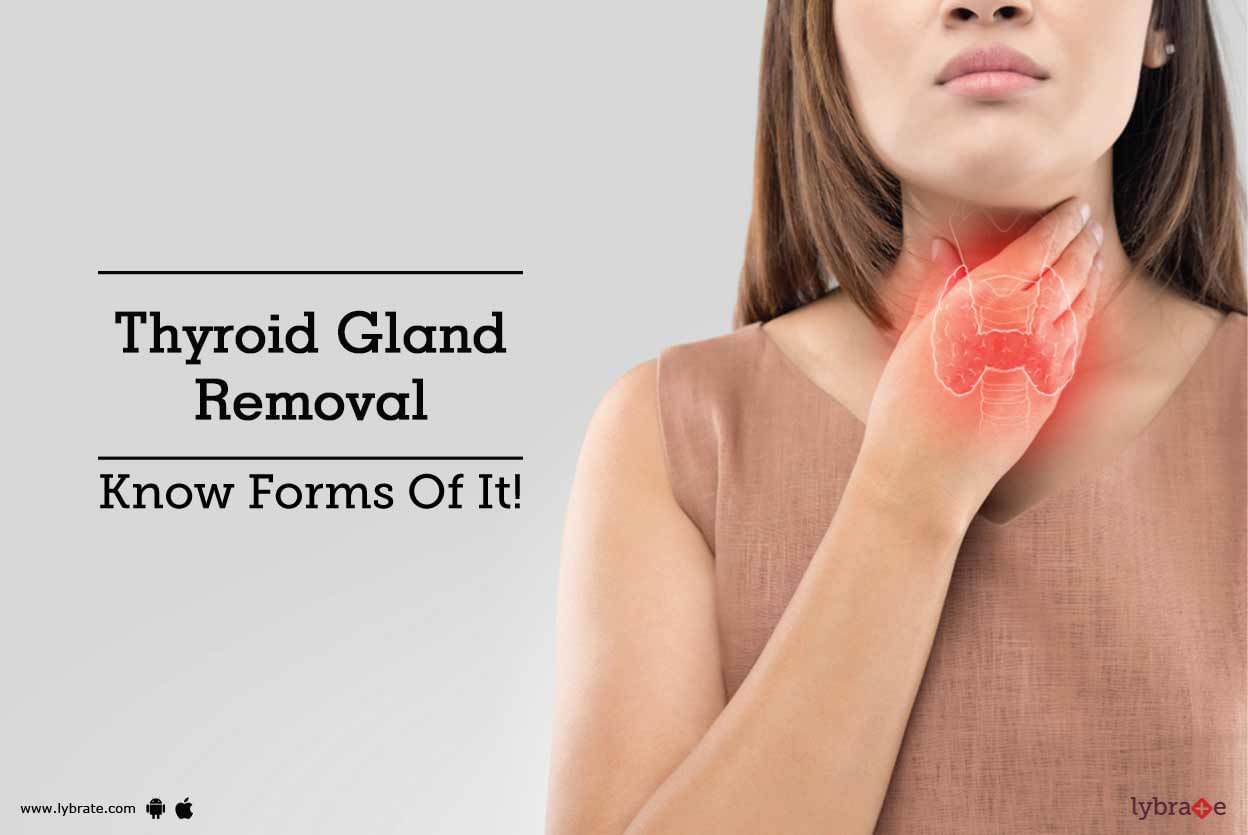 Thyroid Gland Removal - Know Forms Of It!