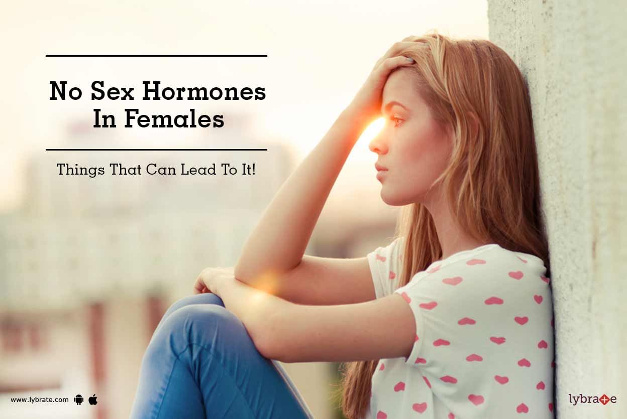 No Sex Hormones In Females - Things That Can Lead To It!