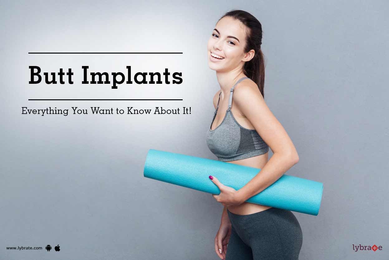 Butt Implants - Everything You Want to Know About It!