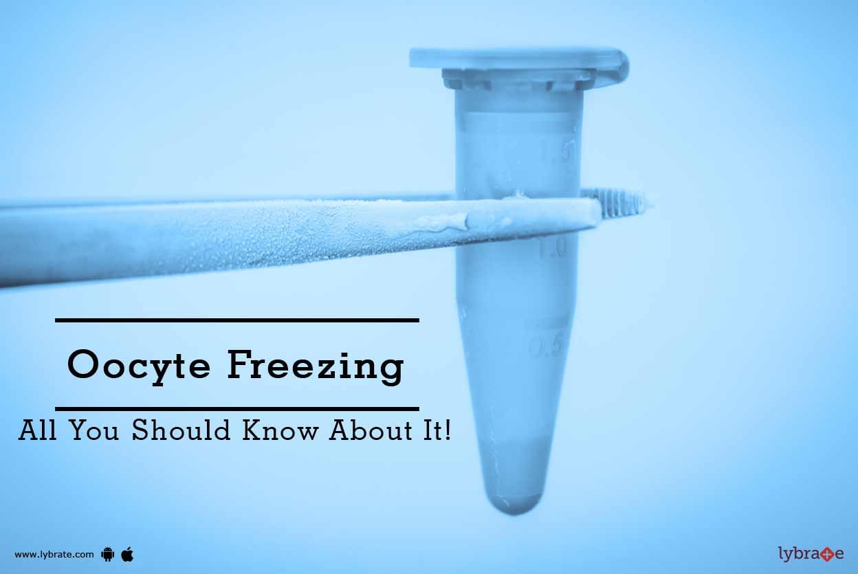 Oocyte Freezing - All You Should Know About It!