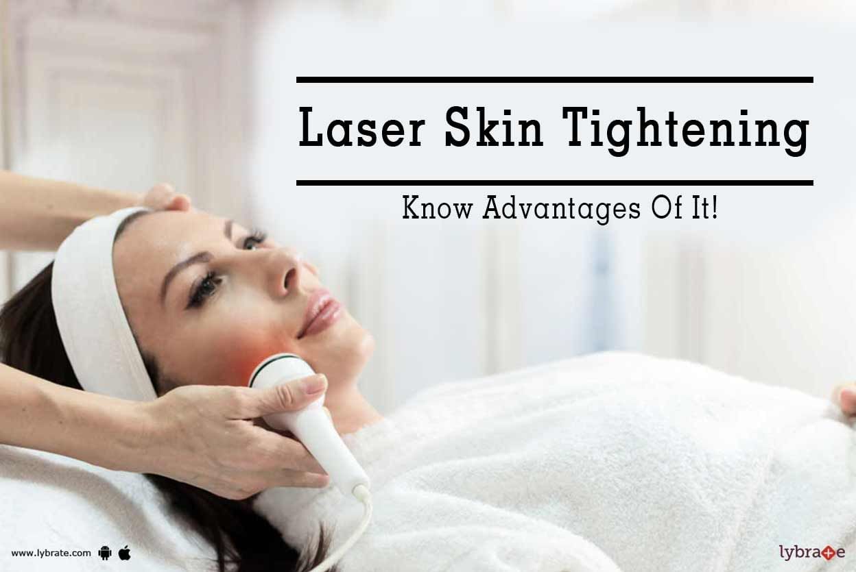 Laser Skin Tightening - Know Advantages Of It!