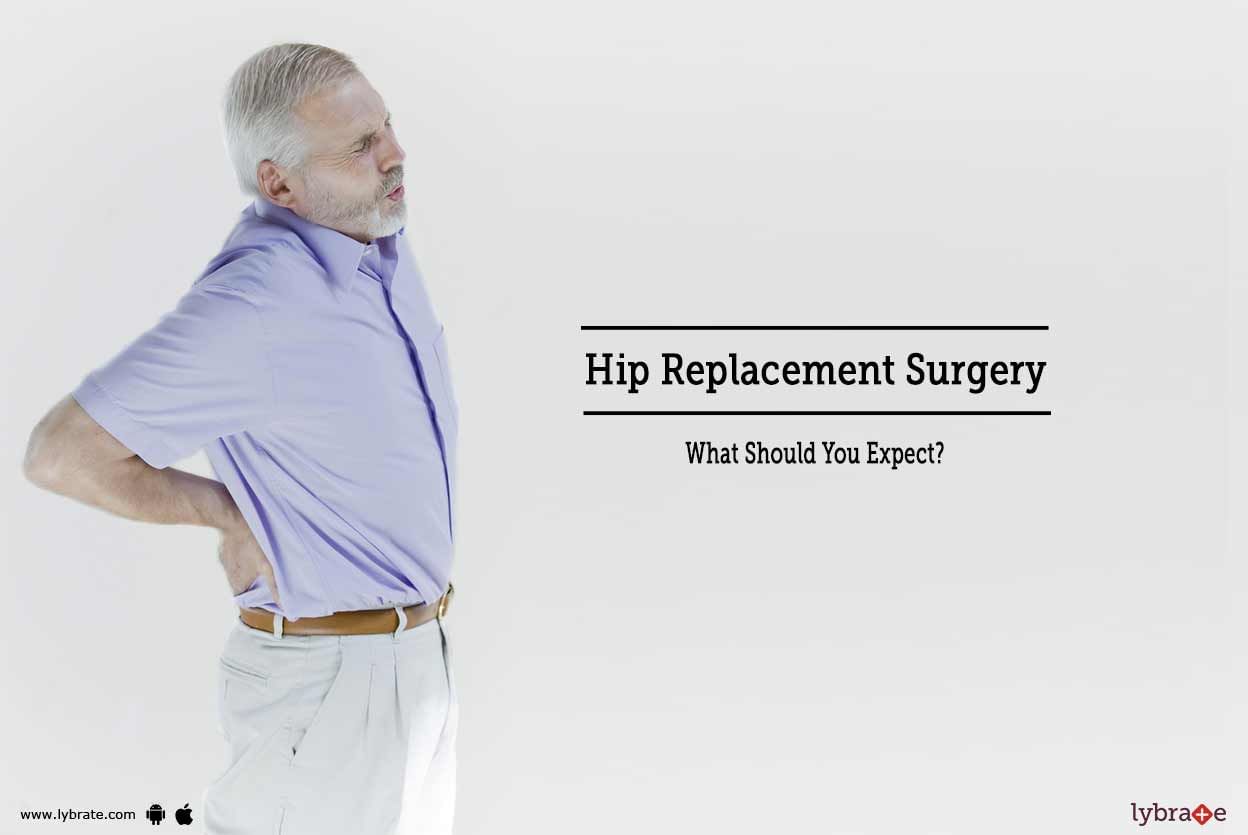 Hip Replacement Surgery - What Should You Expect?