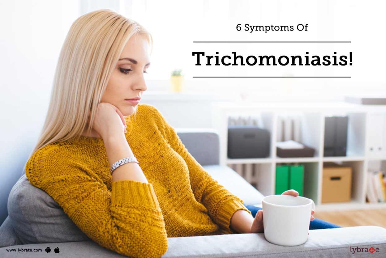 6 Symptoms Of Trichomoniasis!