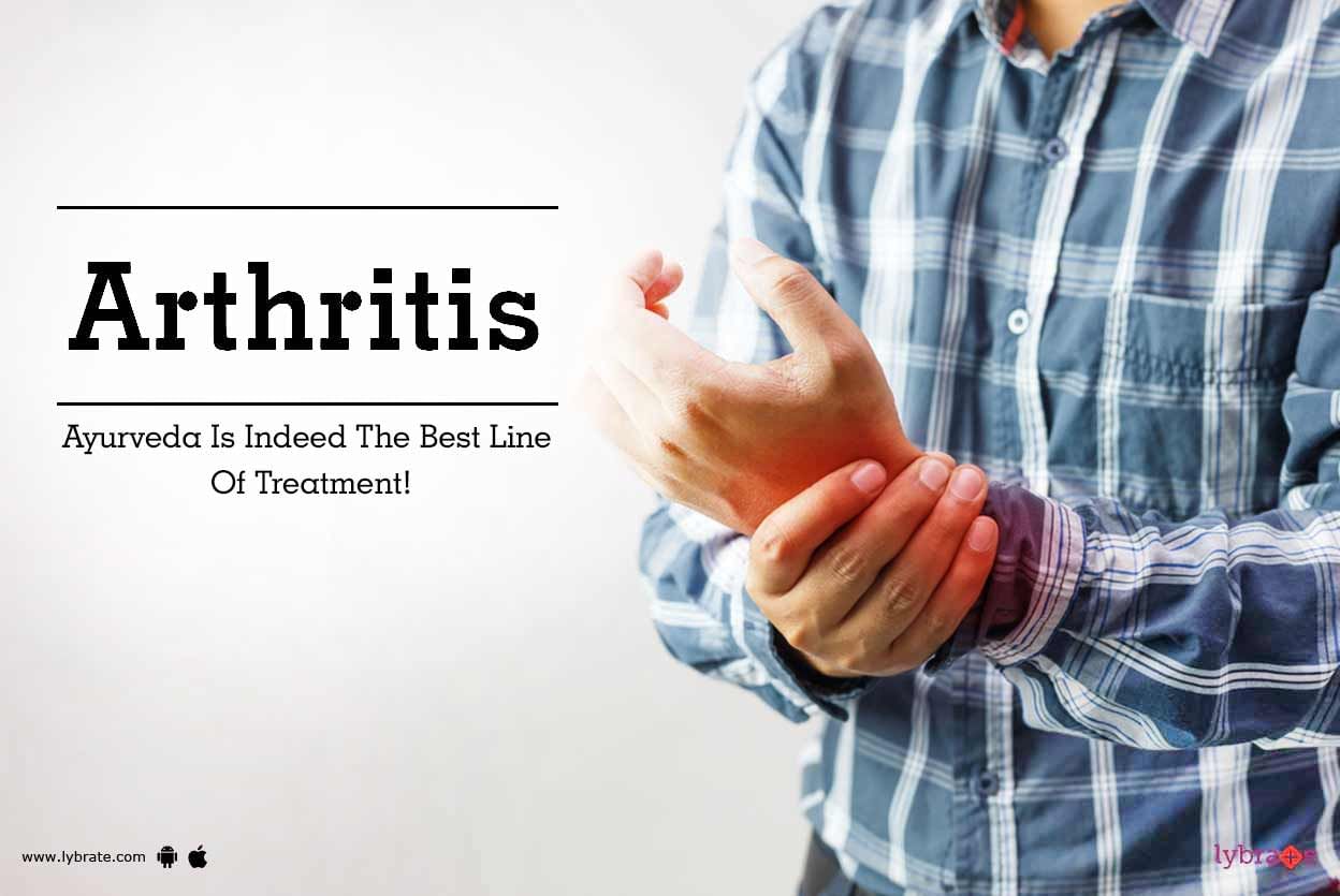 Arthritis  - Ayurveda Is Indeed The Best Line Of Treatment!