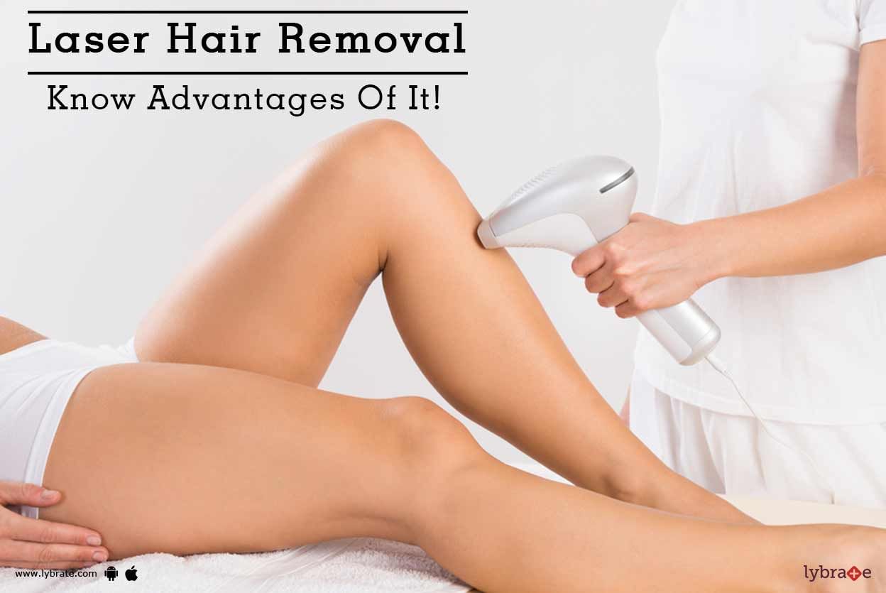 Laser Hair Removal - Know Advantages Of It!
