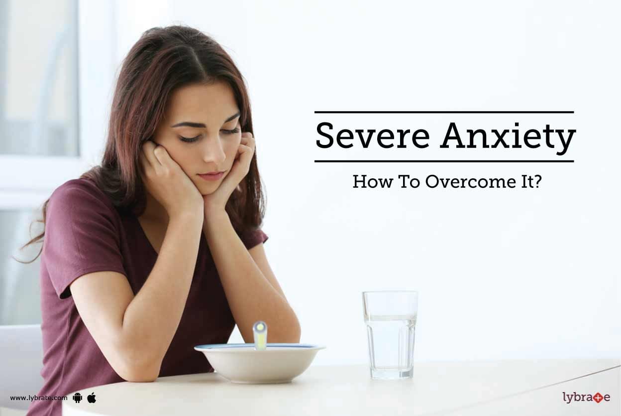 Severe Anxiety - How To Overcome It?