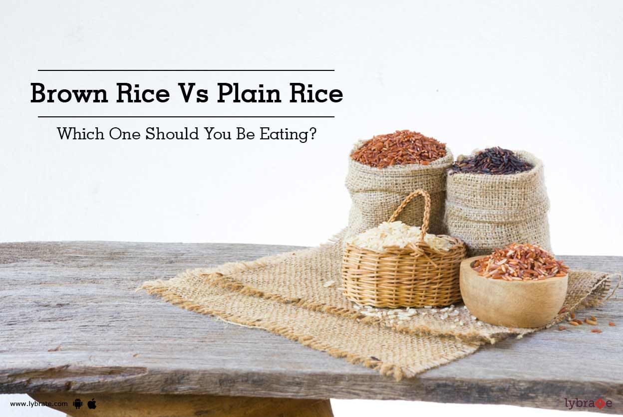 Brown Rice Vs Plain Rice - Which One Should You Be Eating?
