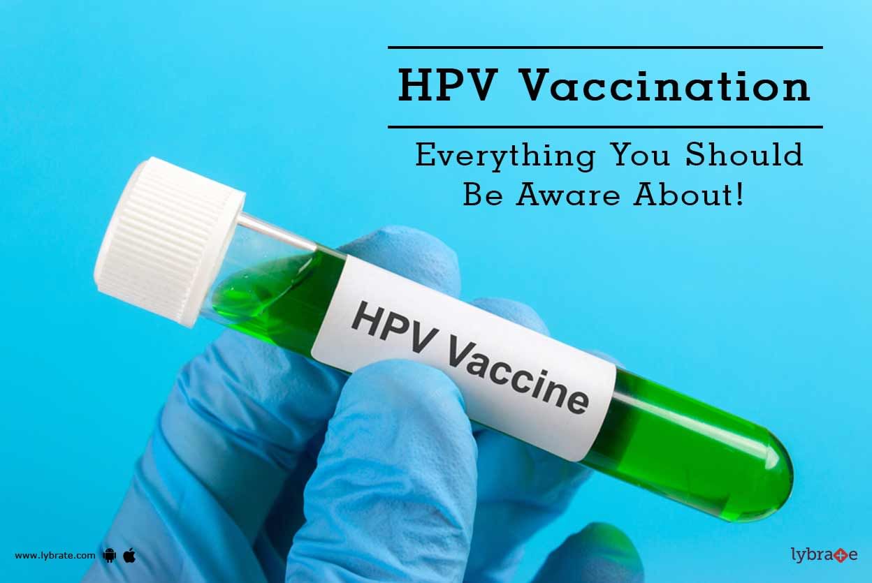 HPV Vaccination - Everything You Should Be Aware About!