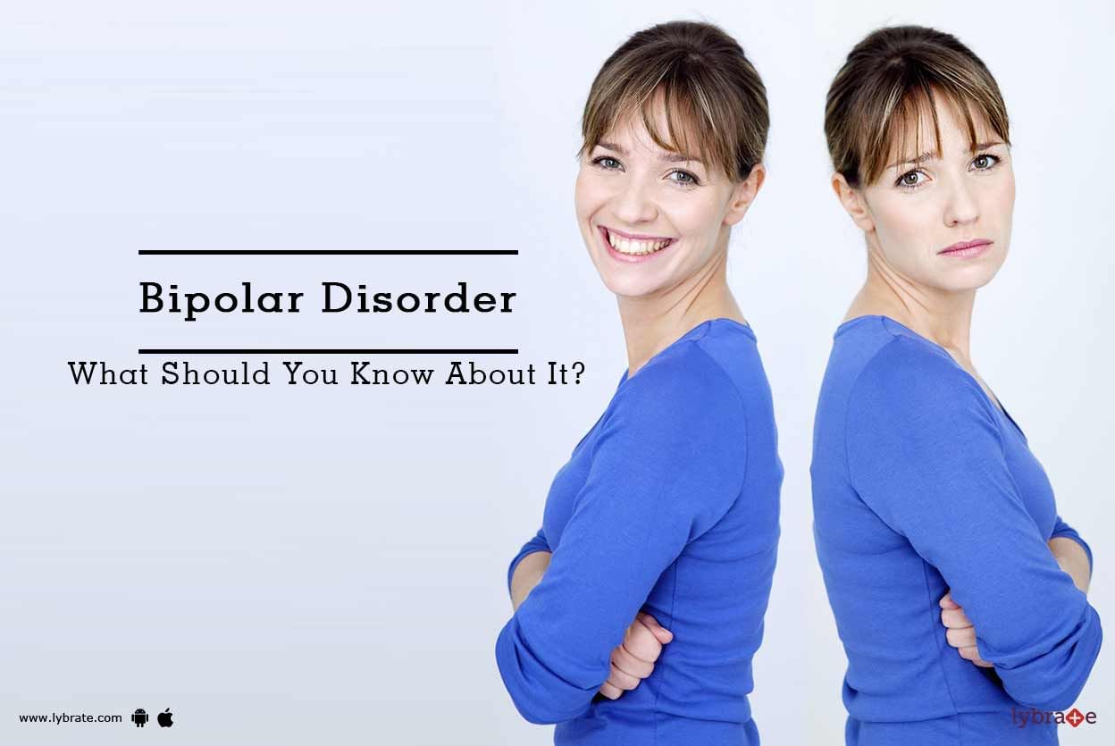 Bipolar Disorder - What Should You Know About It?