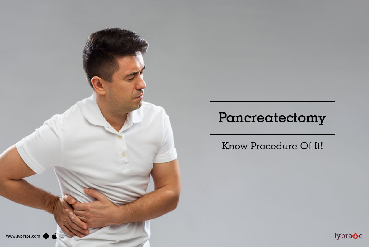 Pancreatectomy - Know Procedure Of It!