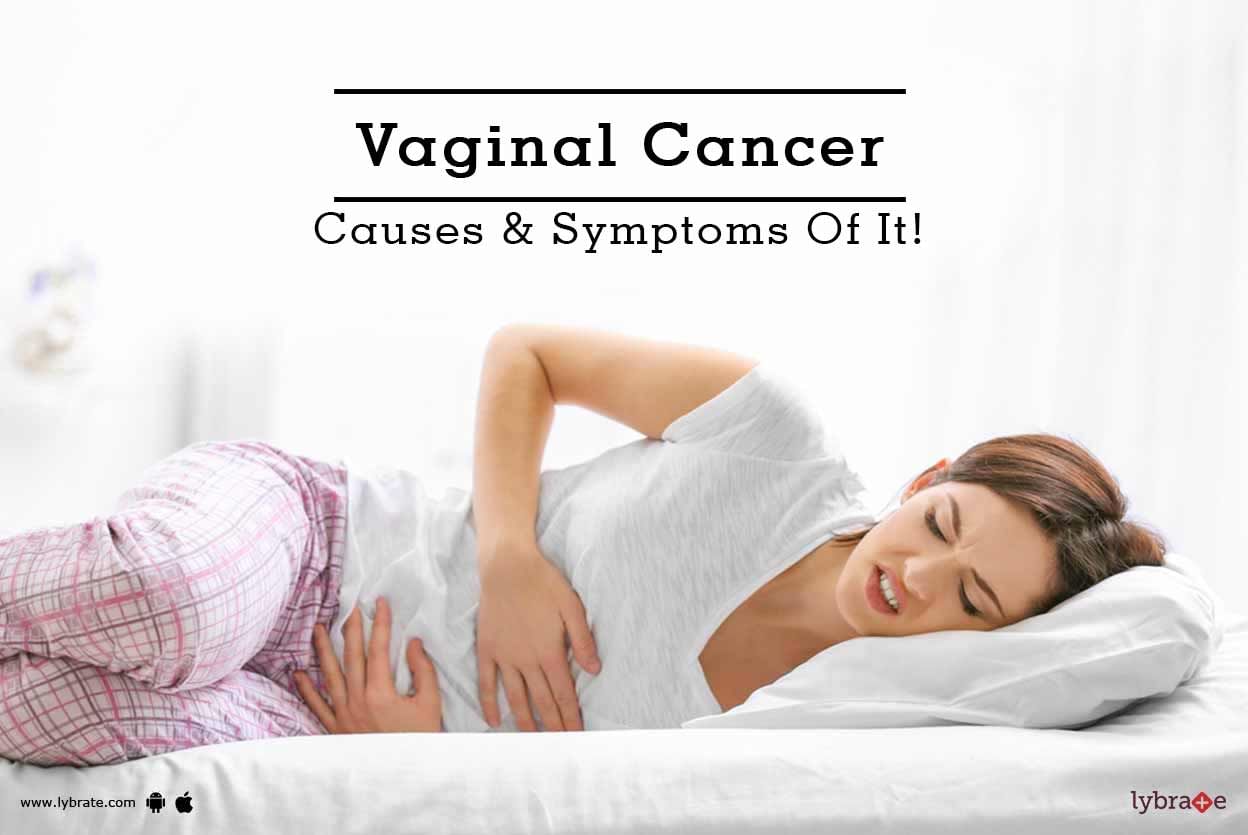 Vaginal Cancer - Causes & Symptoms Of It!