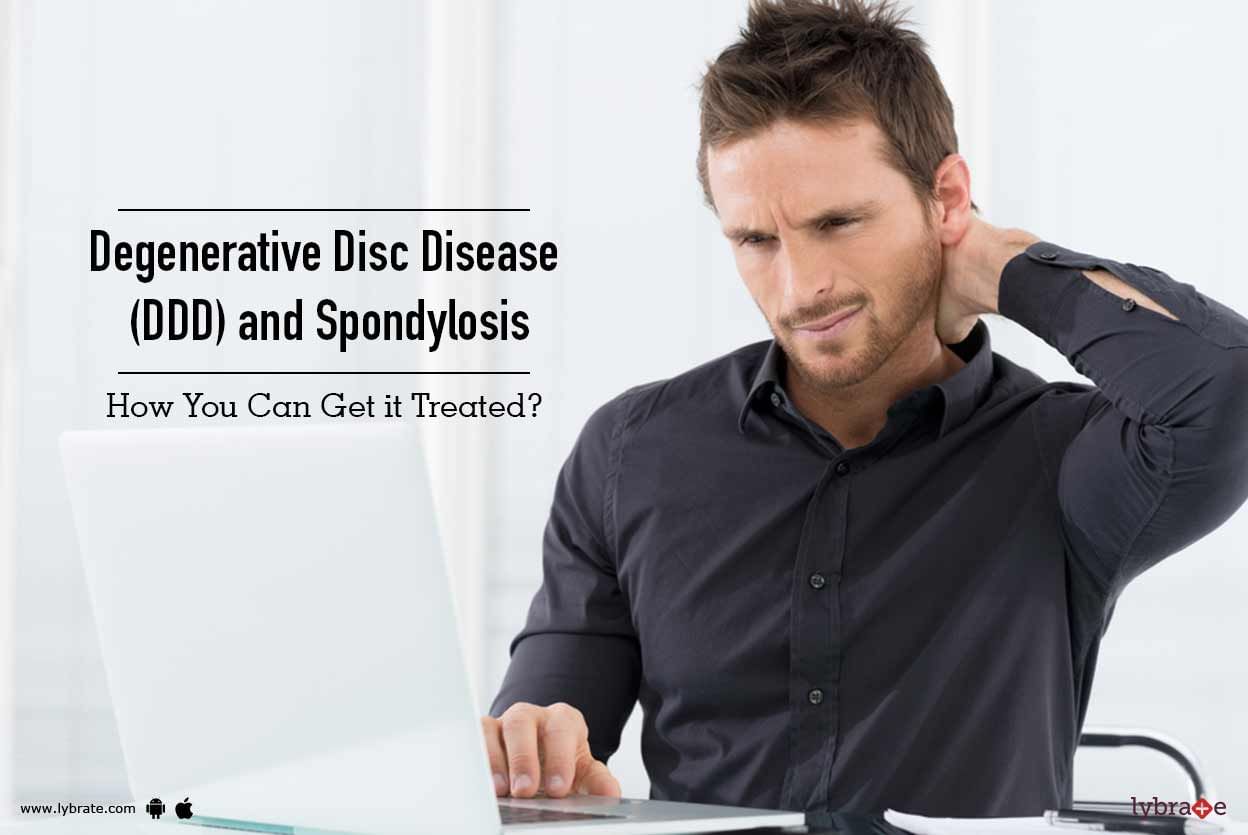 Degenerative Disc Disease (DDD) and Spondylosis - How You Can Get it Treated?