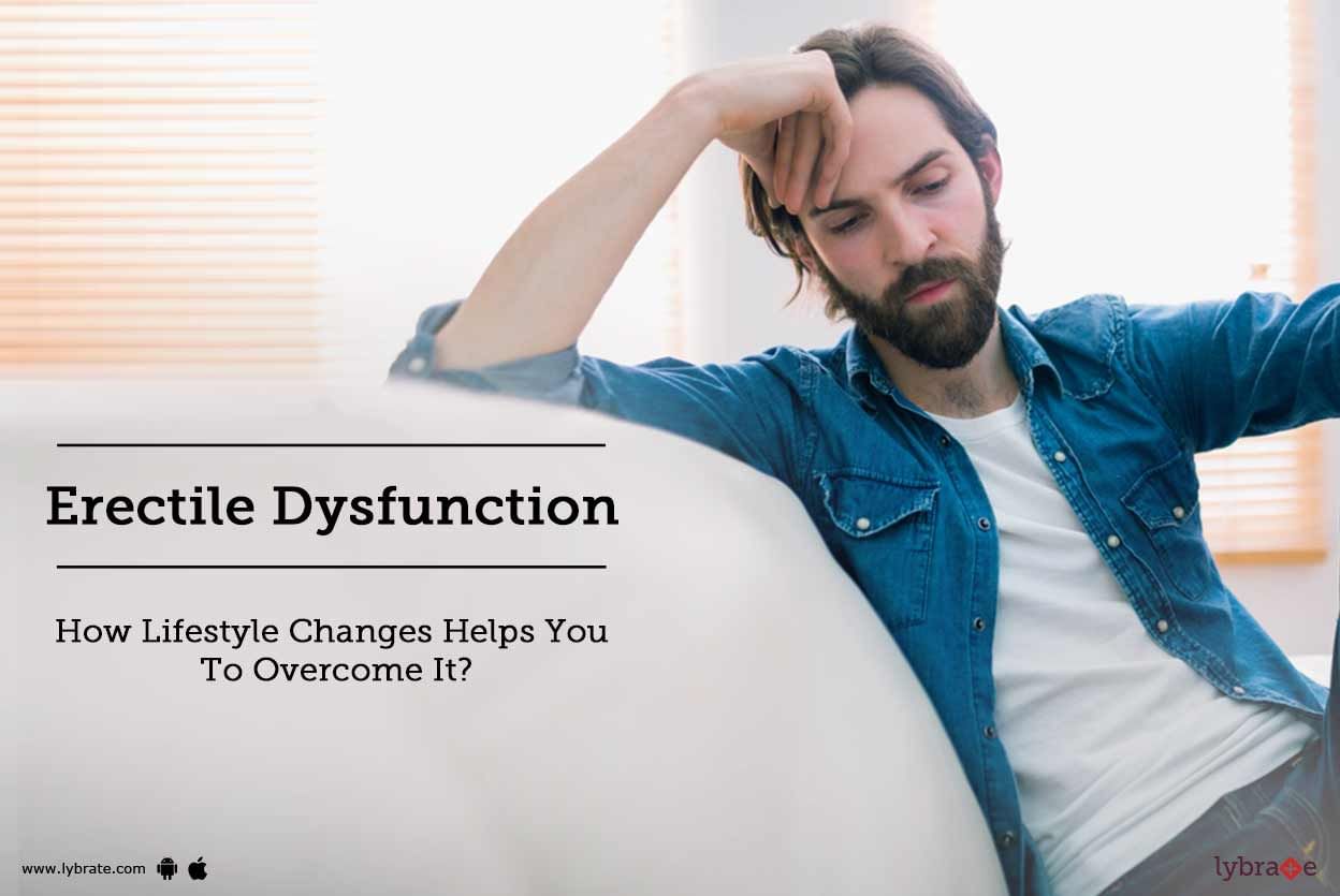 Erectile Dysfunction: How Lifestyle Changes Helps You To Overcome It?