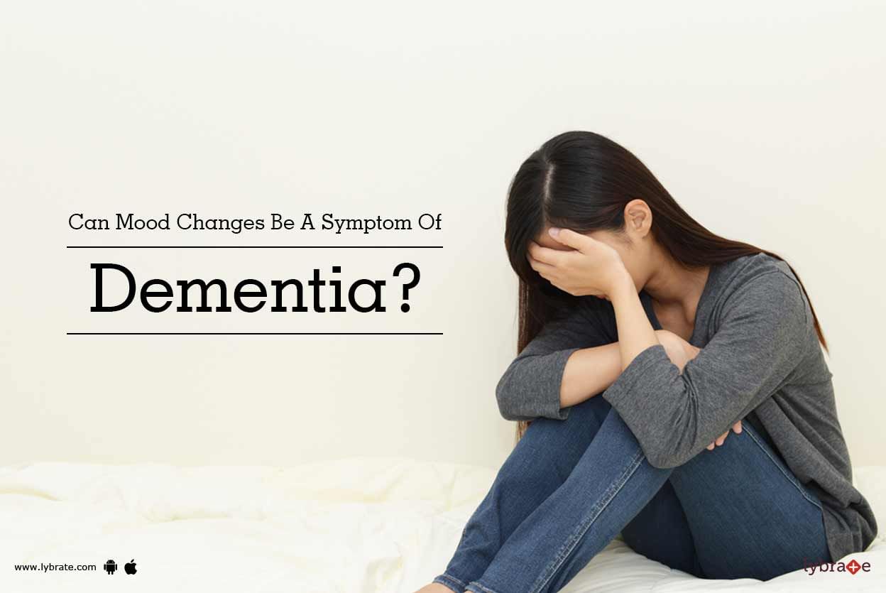 Can Mood Changes Be A Symptom Of Dementia?