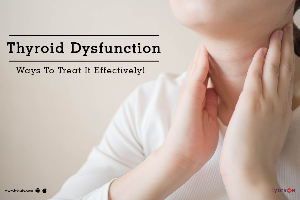 Thyroid Dysfunction - Ways To Treat It Effectively!