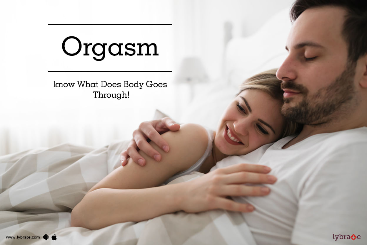 Orgasm - Know What Does Body Goes Through!