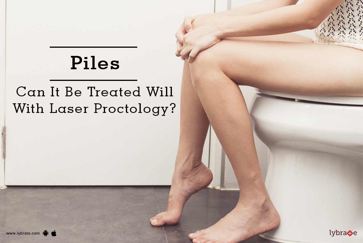 Piles - Can It Be Treated Will With Laser Proctology?