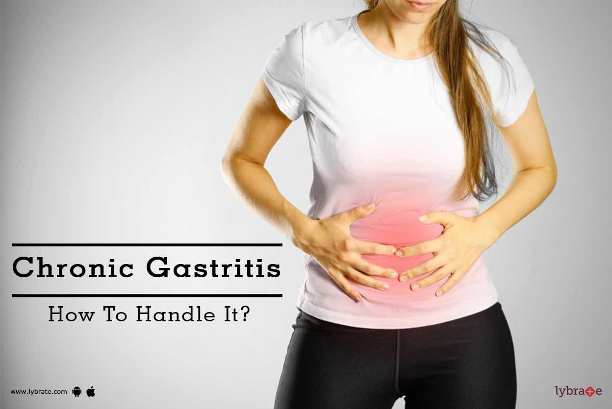 Chronic Gastritis - How To Handle It?