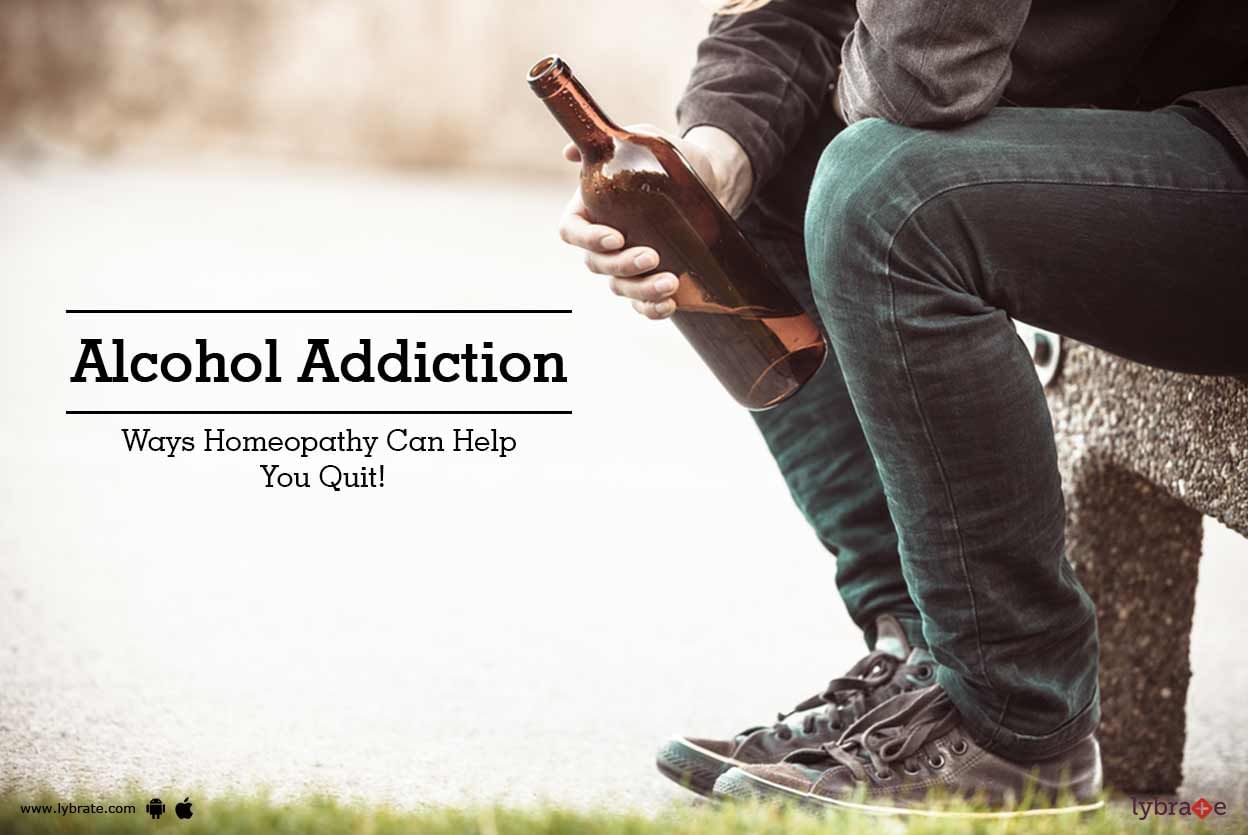 Alcohol Addiction - Ways Homeopathy Can Help You Quit!