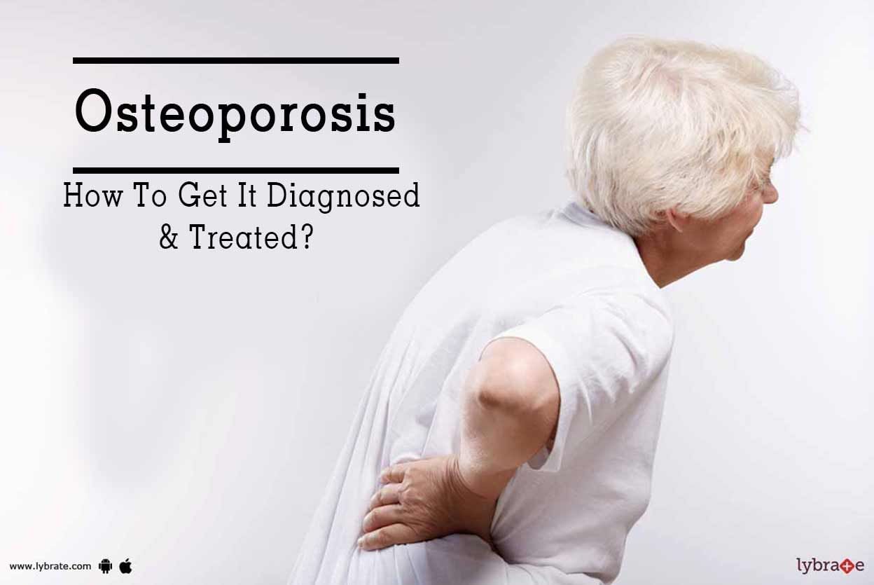 Osteoporosis - How To Get It Diagnosed & Treated?