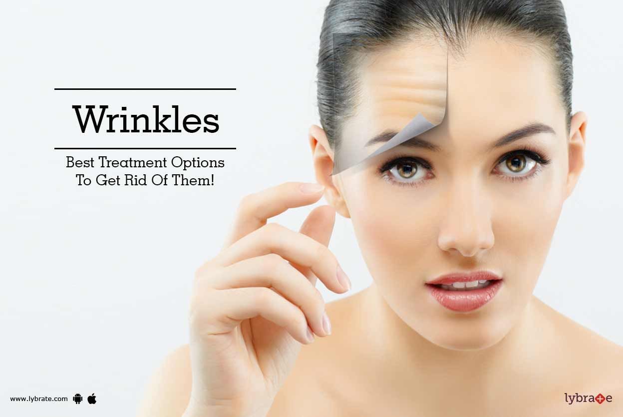 Wrinkles - Best Treatment Options To Get Rid Of Them!