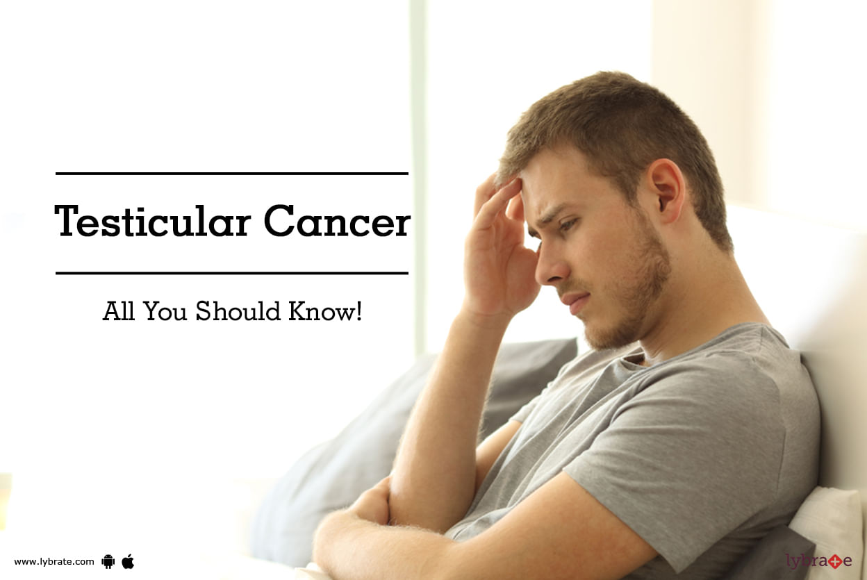 Testicular Cancer - All You Should Know!