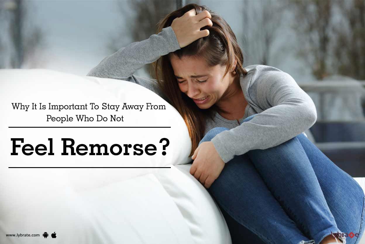 Why It Is Important To Stay Away From People Who Do Not Feel Remorse?