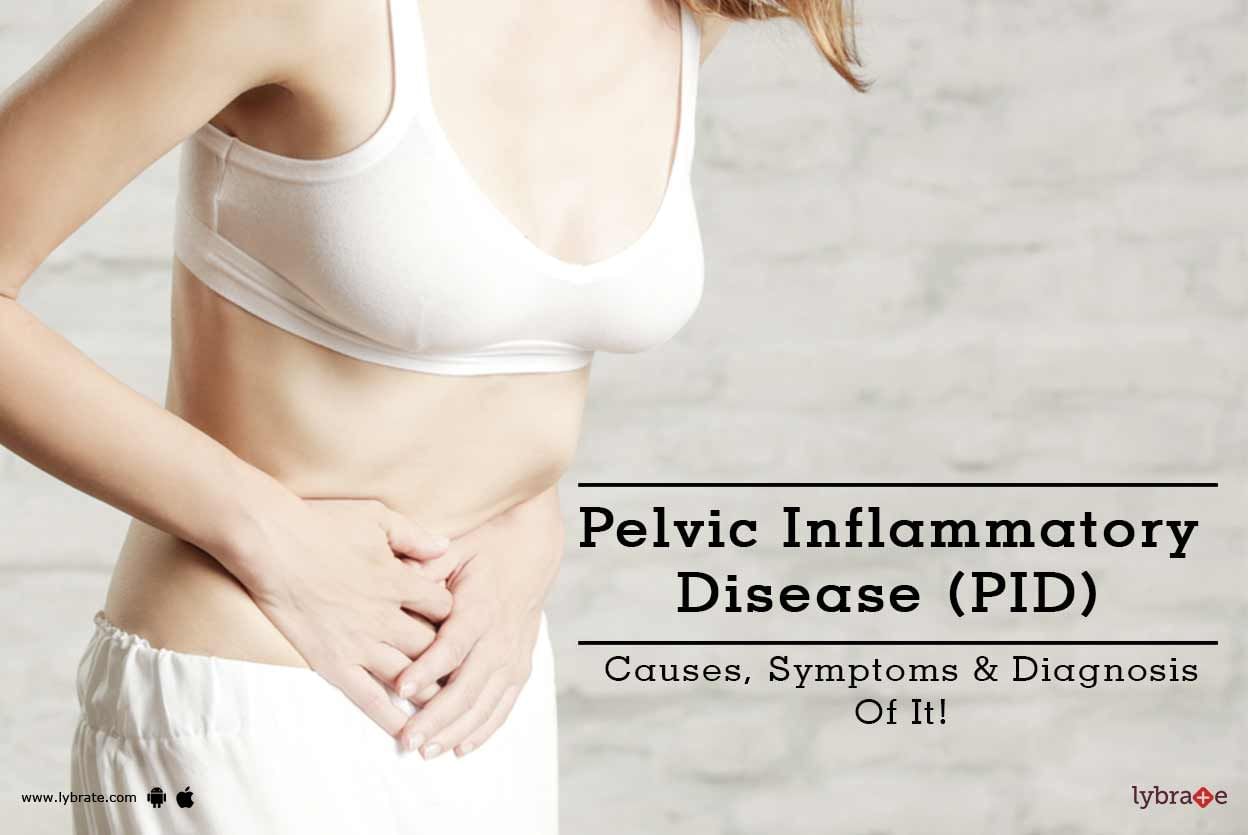 Pelvic Inflammatory Disease (PID) - Causes, Symptoms & Diagnosis Of It!