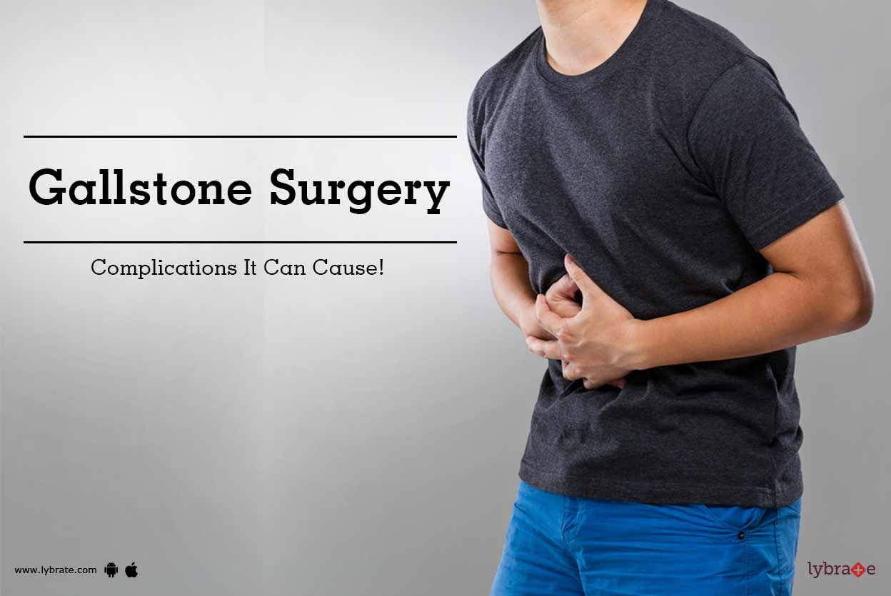Gallstone Surgery - Complications It Can Cause!